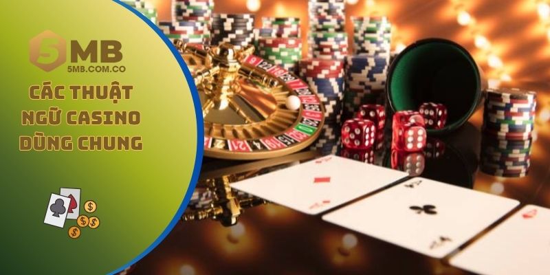 Các thuật ngữ casino dùng chung cho tất cả các game