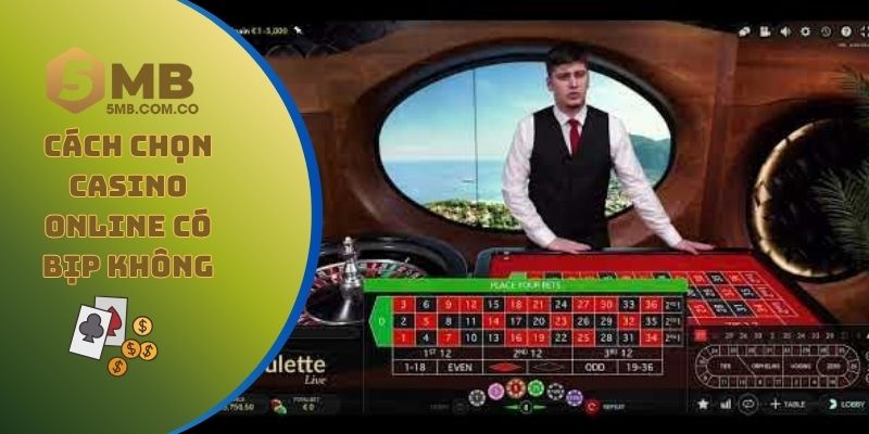 Casino online có bịp không cùng cách lựa chọn nhà cái đúng chuẩn