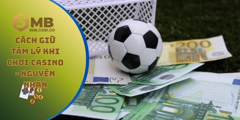 Cách giữ tâm lý khi chơi casino - Nguyên nhân chính của cảm xúc tiêu cực