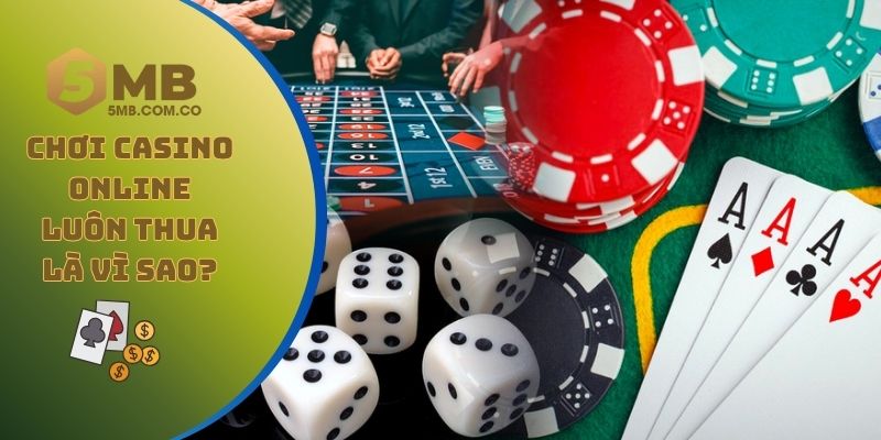 Chơi casino online luôn thua là vì sao?