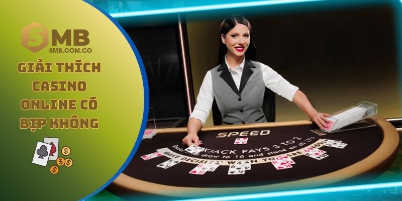 Nhà cái 5MB giải thích về vấn đề casino online có bịp không