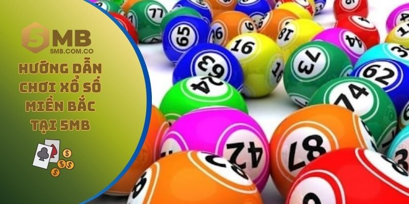 Hướng dẫn chơi xổ số miền Bắc tại 5MB