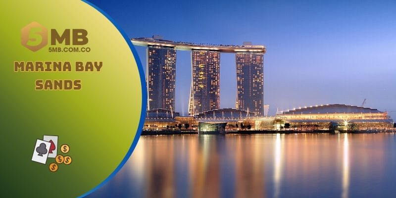 Marina Bay Sands là 1 trong top 5 sòng bạc lớn nhất thế giới