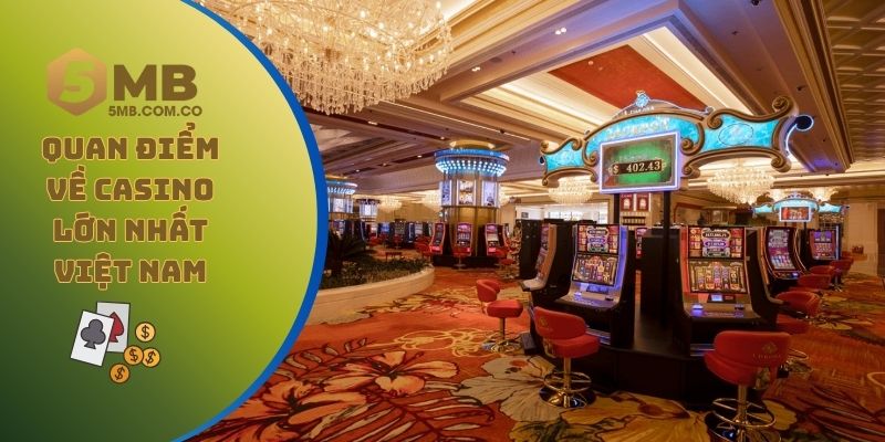Một số quan điểm về casino lớn nhất Việt Nam