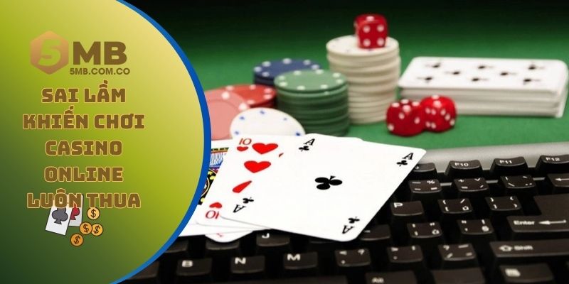 Những sai lầm khiến bạn chơi casino online luôn thua