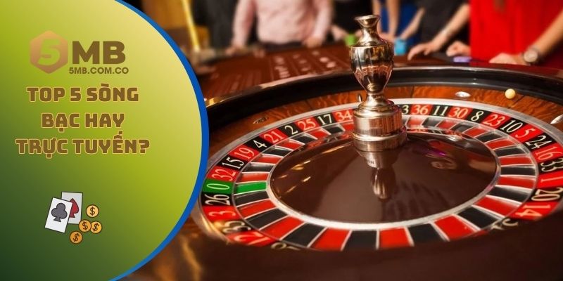 Chọn top 5 sòng bạc lớn nhất thế giới hay chơi trực tuyến?