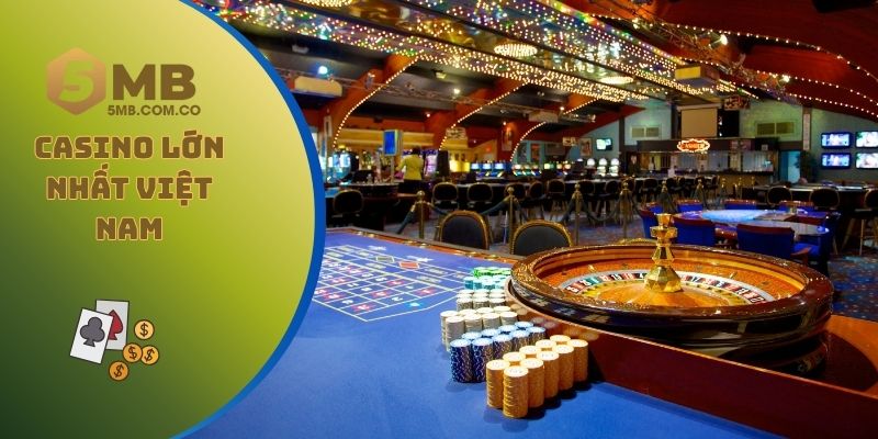 Casino Lớn Nhất Việt Nam