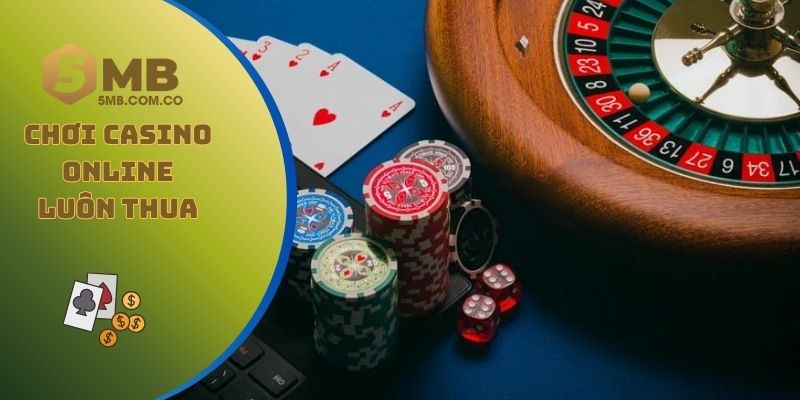 Chơi casino online luôn thua